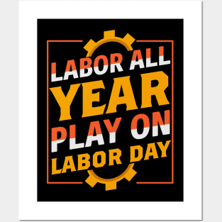 Labor All Year Play On labor Day Posters and Art